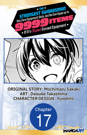 The Strongest Swordsman Has Zero Equipment Slots, but He Can Equip up to 9999 Items if It's (Cute) Cursed Equipment #017 by Mochimaru Sakaki and Daisuke Takashima