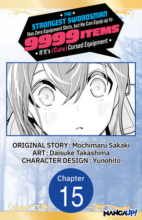 The Strongest Swordsman Has Zero Equipment Slots, but He Can Equip up to 9999 Items if It's (Cute) Cursed Equipment #015 by Mochimaru Sakaki and Daisuke Takashima