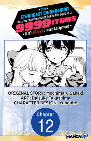 The Strongest Swordsman Has Zero Equipment Slots, but He Can Equip up to 9999 Items if It's (Cute) Cursed Equipment #012 by Mochimaru Sakaki and Daisuke Takashima