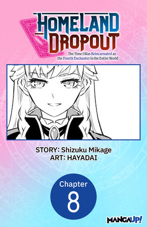 Homeland Dropout: The Time I Was Reincarnated as the Fourth Enchanter in the Entire World #008 by Shizuku Mikage and HAYADAI