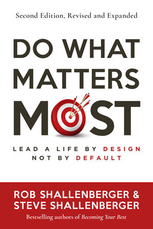 Do What Matters Most, Second Edition by Robert R. Shallenberger and Steven R. Shallenberger