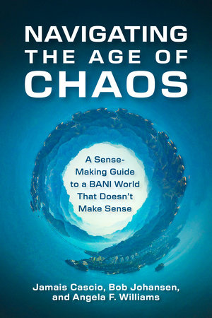 Navigating the Age of Chaos by Jamais Cascio, Bob Johansen and Angela F. Williams