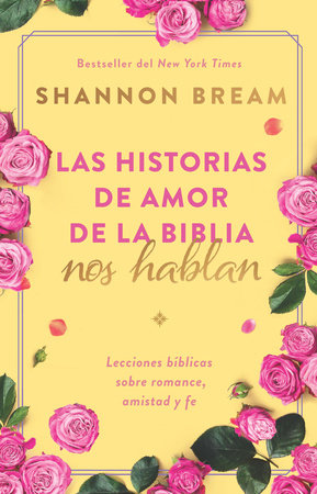 Las historias de amor de la Biblia nos hablan / The Love Stories of the Bible Sp eak: Biblical Lessons on Romance, Friendship, and Faith by Shannon Bream