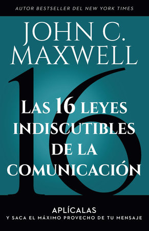 Las 16 leyes indiscutibles de la comunicación: Aplícalas y saca el máximo provecho de tu mensaje / The 16 Undeniable Laws of Communication Book Cover Picture