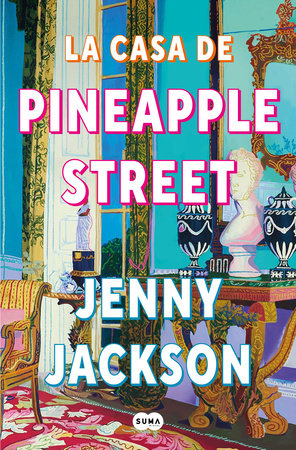 La casa de Pineapple Street / Pineapple Street by Jenny Jackson