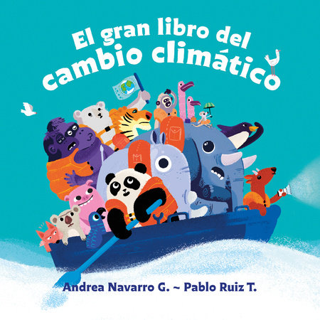 El gran libro del cambio climático / The Great Book about Climate Change by Andrea Navarro G. and Pablo Ruiz T.