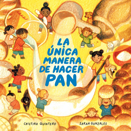 La única manera de hacer pan / The Only Way to Make Bread by Cristina Quintero and Sarah Gonzales