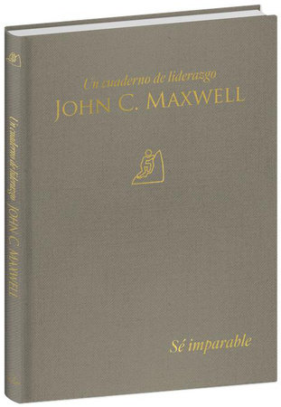 Sé imparable: Un cuaderno de liderazgo -J. C. Maxwell / Unstoppable You: A Leadership Journal