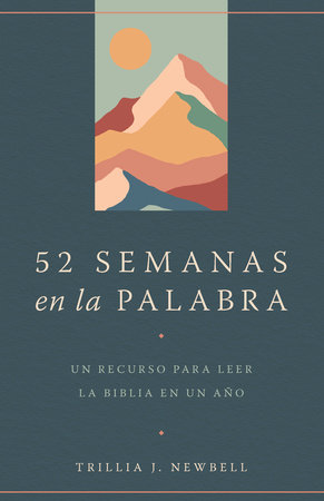 52 semanas en la palabra / 52 Weeks in the Word: A Companion for Reading Through the Bible in a Year by Trillia J. Newbell