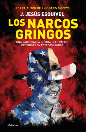 Los narcos gringos / The Gringo Drug Lords by J. Jesús Esquivel