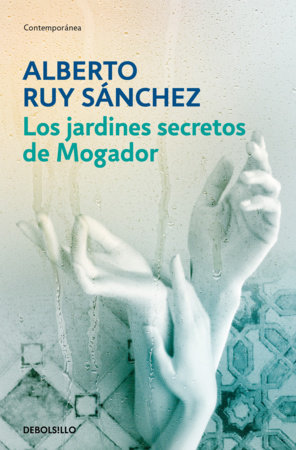 Los jardínes secretos de Mogador/ The Secret Gardens of Mogador: Voices of the Earth by Alberto Ruy Sánchez
