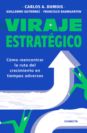 Viraje estratégico / Strategic Turnaround by Carlos A. Dumois, Francisco Baumgarten and Guillermo Gutiérrez