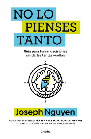 No lo pienses tanto / The Overthinker's Guide to Making Decisions: How to Make Decisions Without Losing Your Mind by Joseph Nguyen