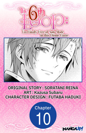 The 6th Loop: I'm Finally Free of Auto Mode in this Otome Game #010 by Soratani Reina and Kazusa Subaru