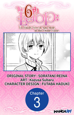 The 6th Loop: I'm Finally Free of Auto Mode in this Otome Game #003 by Soratani Reina and Kazusa Subaru