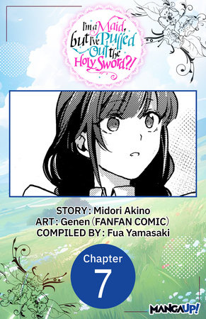 I'm a Maid, but I've Pulled Out the Holy Sword?! #007 by Midori Akino and Genen