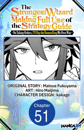 The Strongest Wizard Making Full Use of the Strategy Guide -No Taking Orders, I'll Slay the Demon King My Own Way- #051 by Matsue Fukuyama and Hiro Maijima