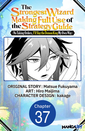 The Strongest Wizard Making Full Use of the Strategy Guide -No Taking Orders, I'll Slay the Demon King My Own Way- #037 by Matsue Fukuyama and Hiro Maijima
