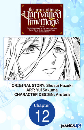 Reincarnation of the Unrivalled Time Mage: The Underachiever at the Magic Academy Turns Out to Be the Strongest Mage Who Controls Time! #012 by Shusui Hazuki and Yui Sakuma