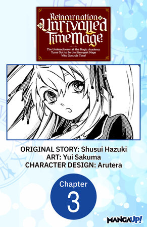 Reincarnation of the Unrivalled Time Mage: The Underachiever at the Magic Academy Turns Out to Be the Strongest Mage Who Controls Time! #003 by Shusui Hazuki and Yui Sakuma