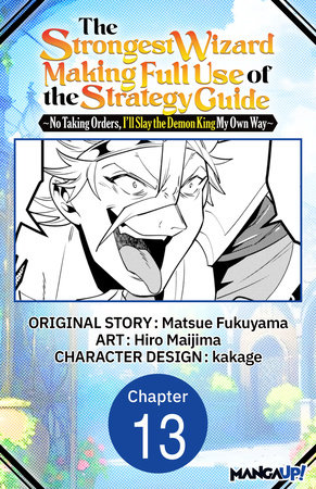The Strongest Wizard Making Full Use of the Strategy Guide -No Taking Orders, I'll Slay the Demon King My Own Way- #013 by Matsue Fukuyama and Hiro Maijima