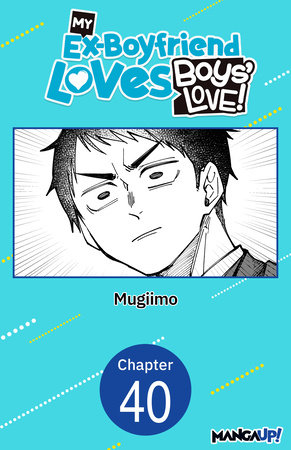 My Ex-Boyfriend Loves Boys' Love! #040 by MUGIIMO