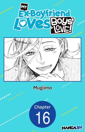 My Ex-Boyfriend Loves Boys' Love! #016 by MUGIIMO