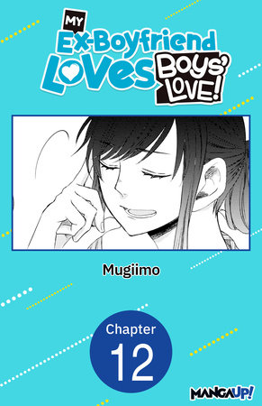 My Ex-Boyfriend Loves Boys' Love! #012 by MUGIIMO