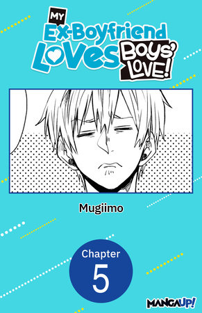 My Ex-Boyfriend Loves Boys' Love! #005 by MUGIIMO