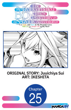 The Re-Reincarnated Boy Lives Peacefully as an S-Rank Adventurer ~ I, a Sage and Hero in My Previous Lives, Will Live a Simple Life in My Next ~ #025 by Juuichiya Sui and IKESHITA