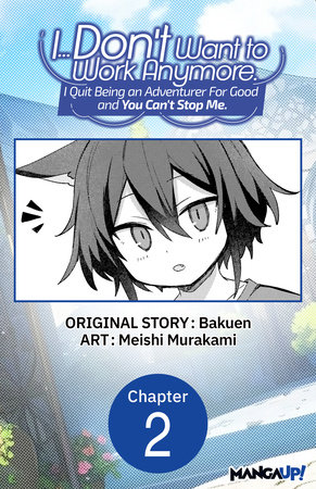 I... Don't Want to Work Anymore. I Quit Being an Adventurer For Good and You Can't Stop Me. #002 by Bakuen and Meishi Murakami