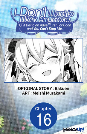 I... Don't Want to Work Anymore. I Quit Being an Adventurer For Good and You Can't Stop Me. #016 by Bakuen and Meishi Murakami