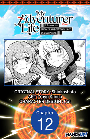 My Adventurer Life: I Became the Strongest Magic-Refining Sage in a New World #012 by Shinkoshoto and Yuyu Kanna