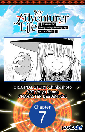My Adventurer Life: I Became the Strongest Magic-Refining Sage in a New World #007 by Shinkoshoto and Yuyu Kanna