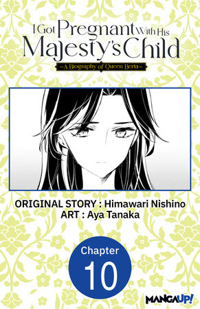 I Got Pregnant With His Majesty's Child -A Biography of Queen Berta- #010 by Himawari Nishino and Aya Tanaka