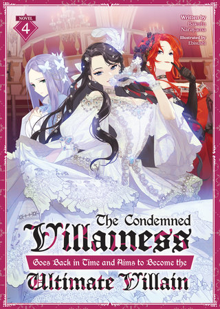 The Condemned Villainess Goes Back in Time and Aims to Become the Ultimate Villain (Light Novel) Vol. 4 by Bakufu Narayama