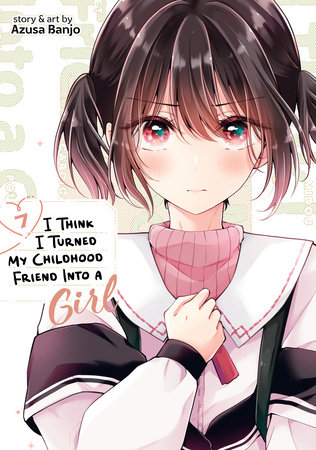 I Think I Turned My Childhood Friend Into a Girl Vol. 7 by Azusa Banjo