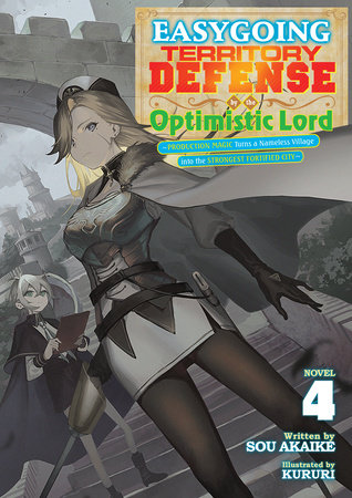 Easygoing Territory Defense by the Optimistic Lord: Production Magic Turns a Nameless Village into the Strongest Fortified City (Light Novel) Vol. 4 by Sou Akaike