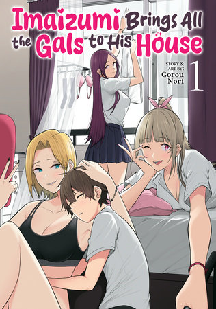 Imaizumi Brings All the Gals to His House Vol. 1 by Gorou Nori