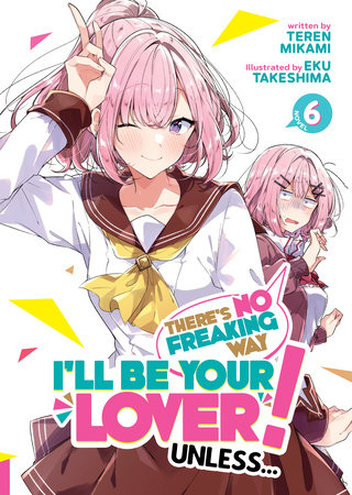 There's No Freaking Way I'll be Your Lover! Unless... (Light Novel) Vol. 6 by Teren  Mikami