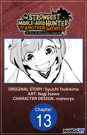 The Strongest Middle-Aged Hunter Goes to Another World: This Time, He Wants to Have a Simple Life #013 by Syuichi Tsukisima and Nagi Isawa