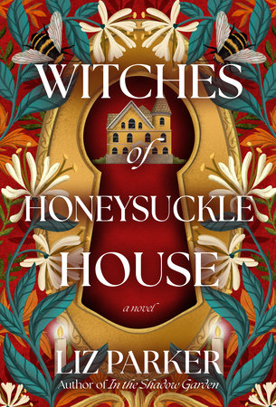 Witches of Honeysuckle House by Liz Parker