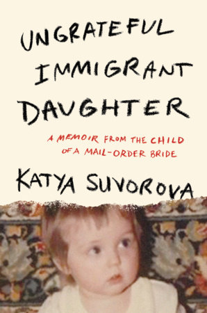 Ungrateful Immigrant Daughter by Katya Suvorova