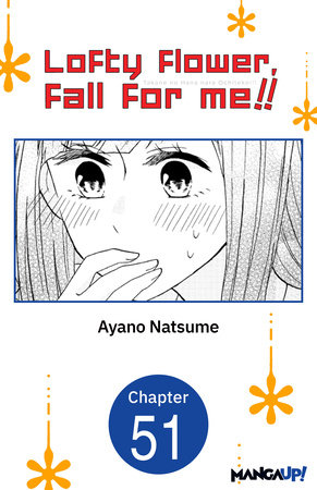 Lofty Flower, fall for me!! #051 by Ayano Natsume