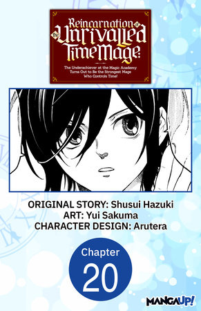 Reincarnation of the Unrivalled Time Mage: The Underachiever at the Magic Academy Turns Out to Be the Strongest Mage Who Controls Time! #020 by Shusui Hazuki and Yui Sakuma