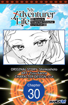 My Adventurer Life: I Became the Strongest Magic-Refining Sage in a New World #030 by Shinkoshoto and Yuyu Kanna