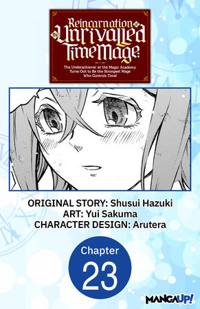 Reincarnation of the Unrivalled Time Mage: The Underachiever at the Magic Academy Turns Out to Be the Strongest Mage Who Controls Time! #023 by Shusui Hazuki and Yui Sakuma