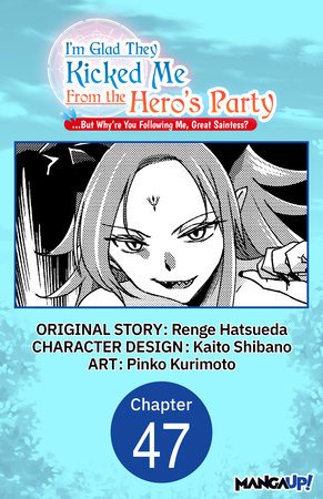 I'm Glad They Kicked Me From The Hero's Party... But Why're you following me, Great Saintess? #047 by Kaito Shibano,Renge Hatsueda,Pinko Kurimoto