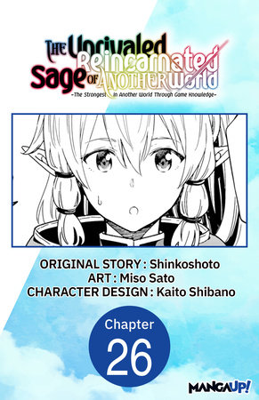 The Unrivaled Reincarnated Sage of Another World -The Strongest in Another World Through Game Knowledge- #026 by Shinkoshoto and Miso Sato