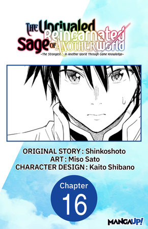 The Unrivaled Reincarnated Sage of Another World -The Strongest in Another World Through Game Knowledge- #016 by Shinkoshoto and Miso Sato
